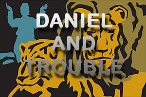 Daniel and Trouble