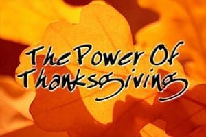 The Power of Thanksgiving Be Thankful