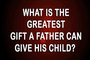 What Is The Greatest Gift A Father Can Give His Child Father's day sermon video audio notes