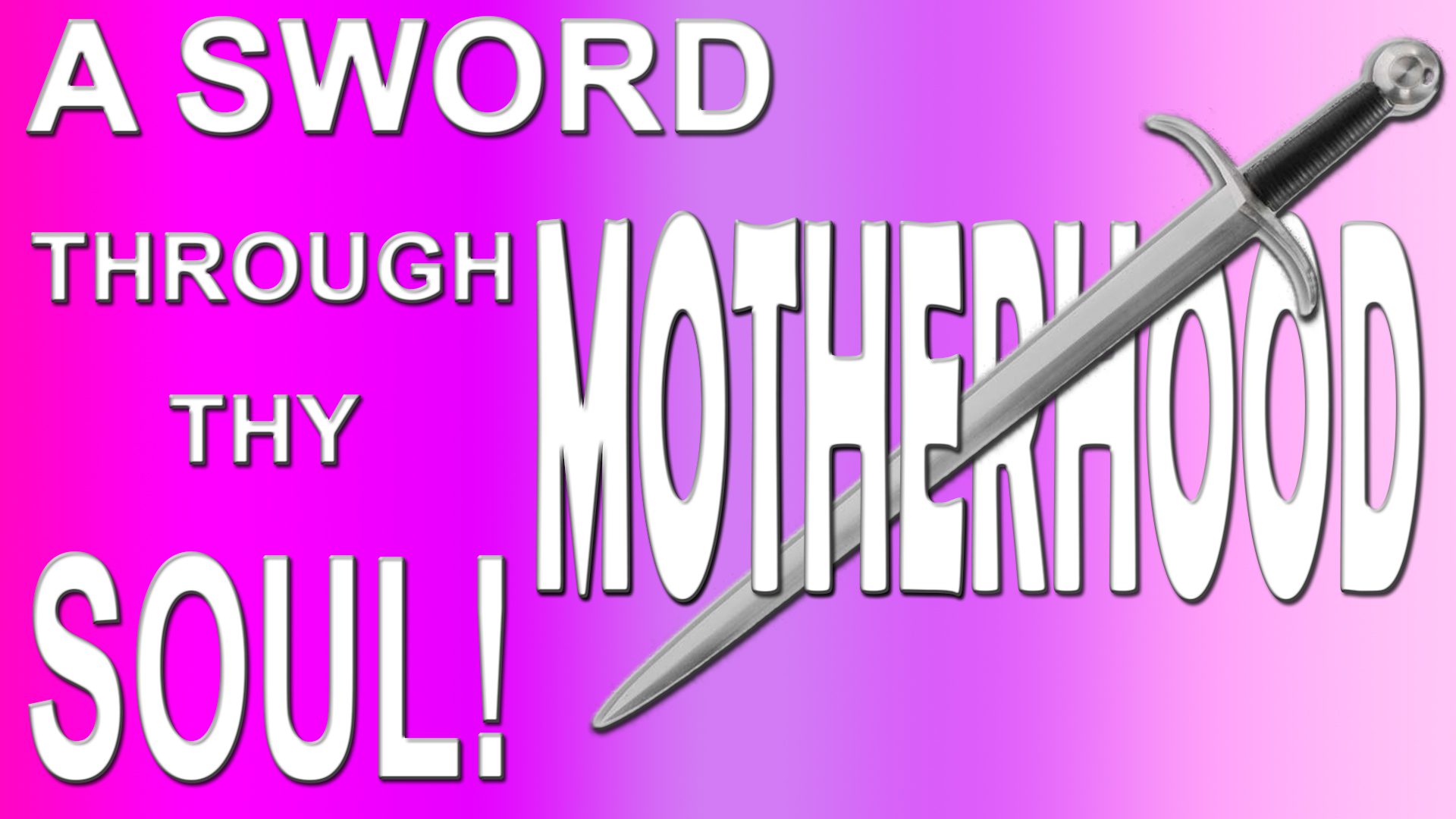 Motherhood a Sword through thy Soul